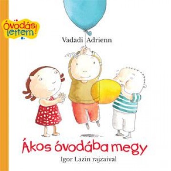 ÁKOS ÓVODÁBA MEGY - ÓVODÁS LETTEM! (2014)