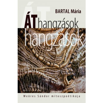 ÁTHANGZÁSOK - WEÖRES SÁNDOR MÍTOSZPOÉTIKÁJA (2014)