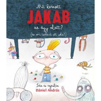 MIT KERESETT JAKAB AZ ÁGY ALATT? (ÉS MI TÖRTÉNT OTT VELE?) (2014)