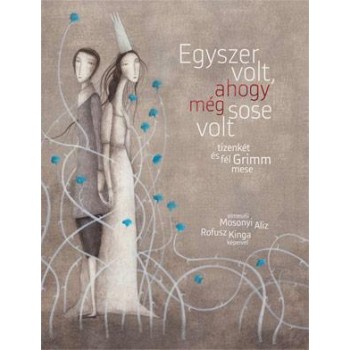 EGYSZER VOLT, AHOGY MÉG SOSE VOLT - TIZENKÉT ÉS FÉL GRIMM MESE (2014)