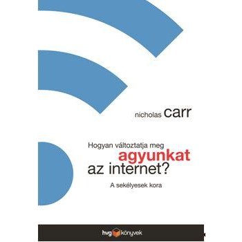 HOGYAN VÁLTOZTATJA MEG AGYUNKAT AZ INTERNET? - A SEKÉLYESEK KORA (2014)