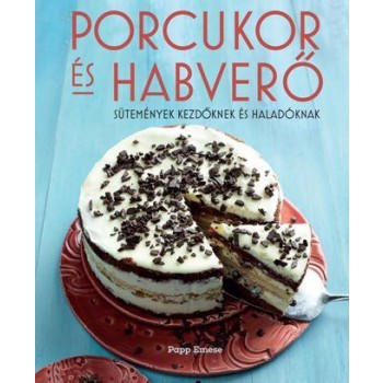 PORCUKOR ÉS HABVERŐ - SÜTEMÉNYEK KEZDŐKNEK ÉS HALADÓKNAK (2014)