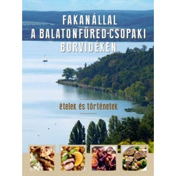 FAKANÁLLAL A BALATONFÜRED-CSOPAKI BORVIDÉKEN - ÉTELEK ÉS TÖRTÉNETEK (2014)