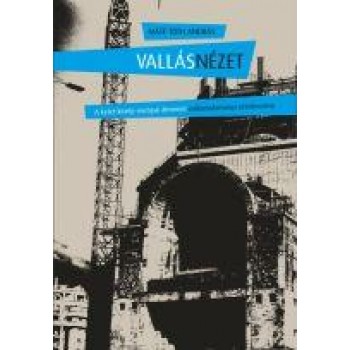 VALLÁSNÉZET - A KELET-KÖZÉP-EURÓPAI ÁTMENET VALLÁSTUDOMÁNYI ÉRTELMEZÉSE (2014)