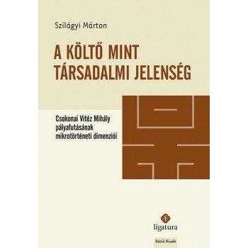 A KÖLTŐ MINT TÁRSADALMI JELENSÉG - CSOKONAI VITÉZ MIHÁLY PÁLYAFUTÁSÁNAK MIKROTÖR (2014)