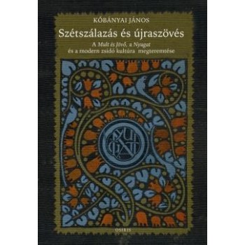 SZÉTSZÁLAZÁS ÉS ÚJRASZÖVÉS - A MULT ÉS JÖVŐ, A NYUGAT ÉS A MODERN ZSIDÓ KULTÚRA (2014)