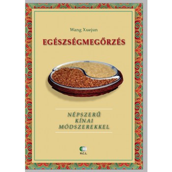 EGÉSZSÉGMEGŐRZÉS - NÉPSZERŰ KÍNAI MÓDSZEREKKEL (2014)