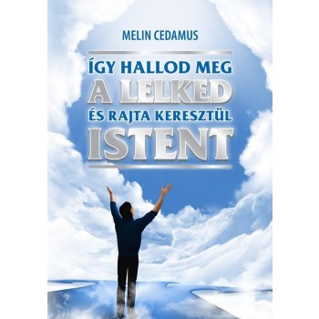 ÍGY HALLOD MEG A LELKED ÉS RAJTA KERESZTÜL ISTENT (2014)
