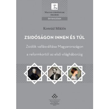 ZSIDÓSÁGON INNEN ÉS TÚL - ZSIDÓK VALLÁSVÁLTÁSA MAGYARORSZÁGON (2014)