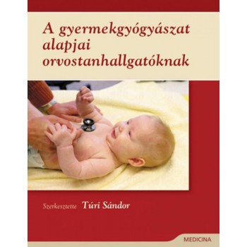 A GYERMEKGYÓGYÁSZAT ALAPJAI ORVOSTANHALLGATÓKNAK (2009)