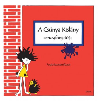 A CSÚNYA KISLÁNY CERUZAFORGATÓJA - FOGLALKOZTATÓFÜZET (2015)