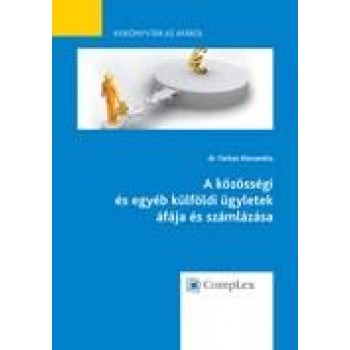 A KÖZÖSSÉGI ÉS EGYÉB KÜLFÖLDI ÜGYLETEK ÁFÁJA ÉS SZÁMLÁZÁSA - KISKÖNYVTÁR AZ ÁFÁR (2013)
