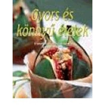 GYORS ÉS KÖNNYŰ ÉTELEK - ELLENÁLLHATATLAN FINOMSÁGOK LÉPÉSRŐL LÉPÉSRE (2015)