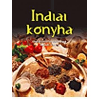 INDIAI KONYHA - ELLENÁLLHATATLAN FINOMSÁGOK LÉPÉSRŐL LÉPÉSRE (2015)