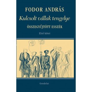 KULCSOLT VÁLLAK TENGELYE - ÖSSZEGYŰJTÖTT ESSZÉK I. KÖTET (2014)