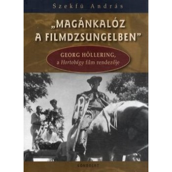 MAGÁNKALÓZ A FILMDZSUNGELBEN (+DVD)- GEORG HÖLLERING, A HORTOBÁGY FILM RENDEZŐJE (2014)