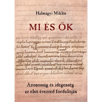 MI ÉS ŐK - AZONOSSÁG ÉS IDEGENSÉG AZ ELSŐ ÉVEZRED FORDULÓJÁN (2014)