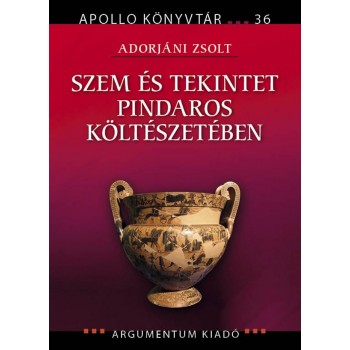 SZEM ÉS TEKINTET PINDAROS KÖLTÉSZETÉBEN (2015)