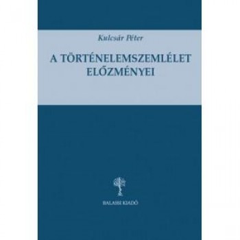 A TÖRTÉNELEMSZEMLÉLET ELŐZMÉNYEI (2014)