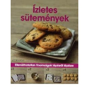 ÍZLETES SÜTEMÉNYEK - ELLENÁLLHATATLAN FINOMSÁGOK LÉPÉSRŐL LÉPÉSRE (2015)