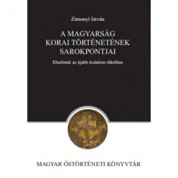 A MAGYARSÁG KORAI TÖRTÉNETÉNEK SAROKPONTJAI (2014)