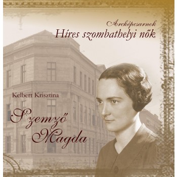 SZEMZŐ MAGDA - HÍRES SZOMBATHELYI NŐK (2014)