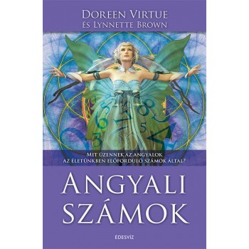 ANGYALI SZÁMOK - MIT ÜZENNEK AZ ANGYALOK AZ ÉLETÜNKBEN ELŐFORDULÓ SZÁMOK ÁLTAL? (2015)