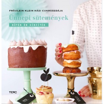 ÜNNEPI SÜTEMÉNYEK - SÜTÉS ÉS DÍSZÍTÉS, FRÄULEIN KLEIN HÁZI CUKRÁSZDÁJA (2015)