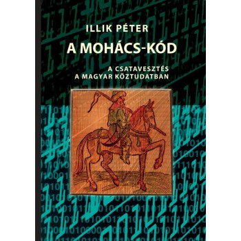 A MOHÁCS-KÓD - A CSATAVESZTÉS A MAGYAR KÖZTUDATBAN (2015)