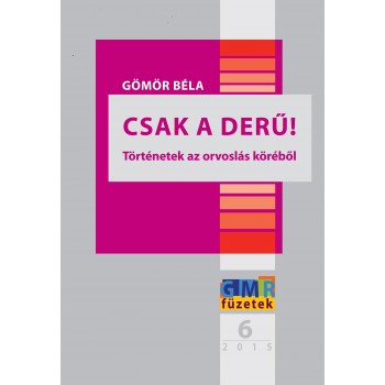 CSAK A DERŰ! - TÖRTÉNETEK AZ ORVOSLÁS KÖRÉBŐL (2015)