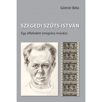 SZEGEDI SZŰTS ISTVÁN - EGY ELFELEDETT EMIGRÁNS MŰVÉSZ (2015)