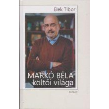 MARKÓ BÉLA KÖLTŐI VILÁGA (2014)