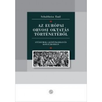 AZ EURÓPAI ORVOSI OKTATÁS TÖRTÉNETÉBŐL (2010)