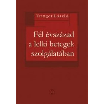 FÉL ÉVSZÁZAD A LELKI BETEGEK SZOLGÁLATÁBAN (2014)