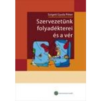 SZERVEZETÜNK FOLYADÉKTEREI ÉS A VÉR - ÉLETTANI ÁTTEKINTÉS (2009)