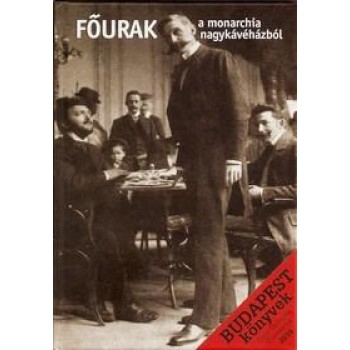 FŐURAK A MONARCHIA NAGYKÁVÉHÁZBÓL (2014)