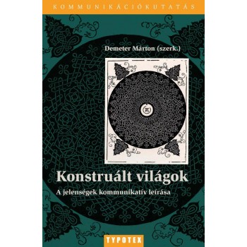 KONSTRUÁLT VILÁGOK - A JELENSÉGEK KOMMUNIKATÍV LEÍRÁSA (2015)