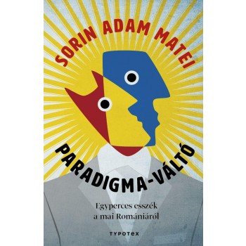 PARADIGMA-VÁLTÓ - EGYPERCES ESSZÉK A MAI ROMÁNIÁRÓL (2015)