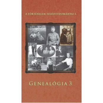 GENEALÓGIA 3. - A TÖRTÉNELEM SEGÉDTUDOMÁNYAI I. (2015)