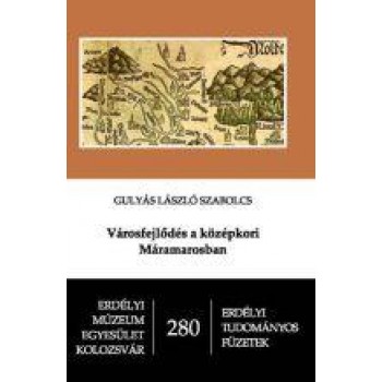 VÁROSFEJLŐDÉS A KÖZÉPKORI MÁRAMAROSBAN (2014)