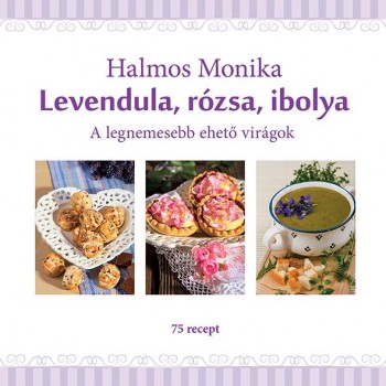 LEVENDULA, RÓZSA, IBOLYA - A LEGNEMESEBB EHETŐ VIRÁGOK (2015)