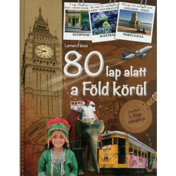 80 LAP ALATT A FÖLD KÖRÜL - JONATHAN L. FOGG ÚTINAPLÓJA (2013)