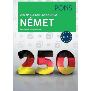 250 NYELVTANI GYAKORLAT NÉMET - KEZDŐKNEK ÉS HALADÓKNAK (2015)