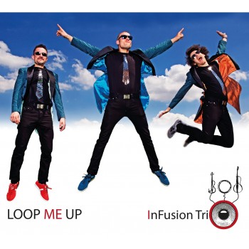LOOP ME UP - INFUSION TRIO - CD - (2015)