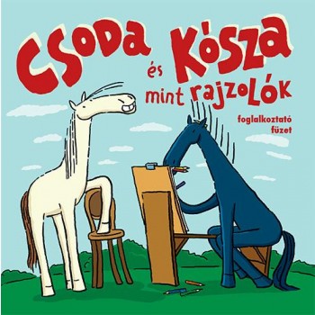 CSODA ÉS KÓSZA MINT RAJZOLÓK - FOGLALKOZTATÓ FÜZET (2015)