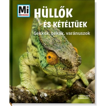 HÜLLŐK ÉS KÉTÉLTŰEK - GEKKÓK, BÉKÁK, VARÁNUSZOK - MI MICSODA (2015)