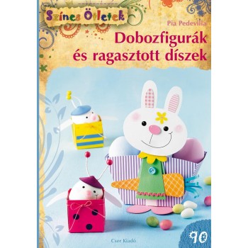 DOBOZFIGURÁK ÉS RAGASZTOTT DÍSZEK - SZÍNES ÖTLETEK 90. (2015)