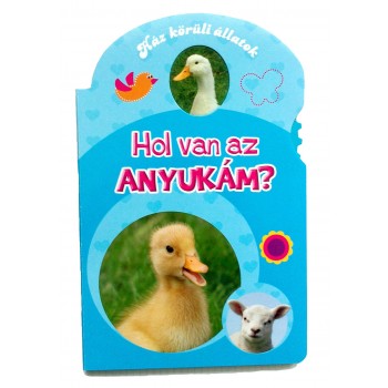 HOL VAN AZ ANYUKÁM? - HÁZ KÖRÜLI ÁLLATOK (2015)