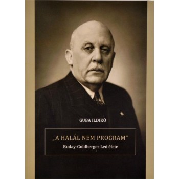 A HALÁL NEM PROGRAM - BUDAY-GOLDBERGER LEÓ ÉLETE (2015)