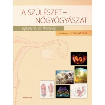 A SZÜLÉSZET-NŐGYÓGYÁSZAT EGYETEMI TANKÖNYVE (II. JAVÍTOTT KIADÁS) (2014)